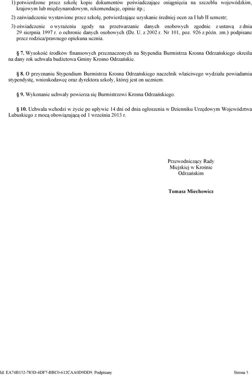 sierpnia 1997 r. o ochronie danych osobowych (Dz. U. z 2002 r. Nr 101, poz. 926 z późn. zm.) podpisane przez rodzica/prawnego opiekuna ucznia. 7.