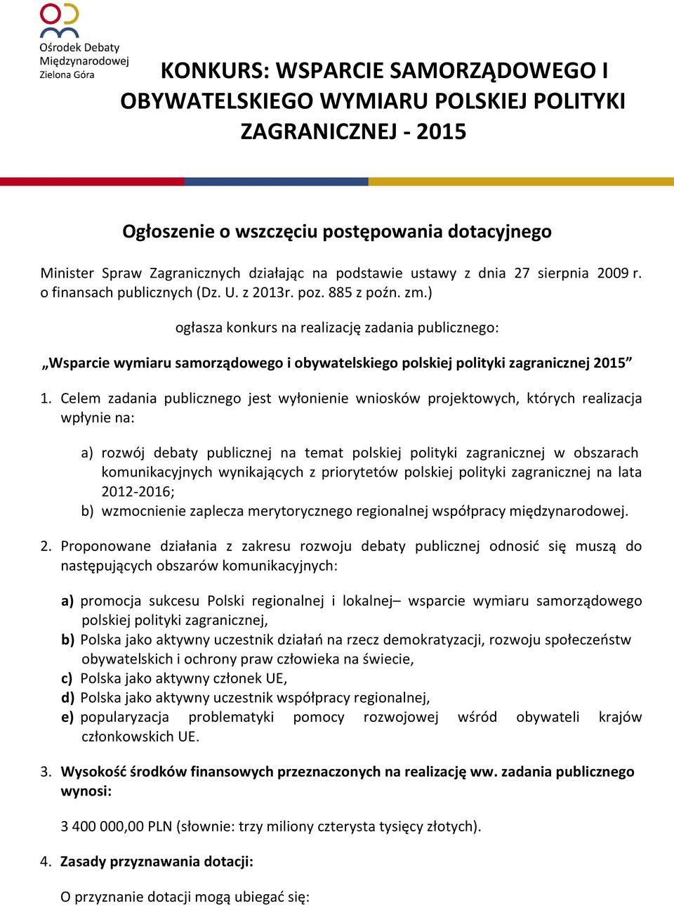 ) ogłasza konkurs na realizację zadania publicznego: Wsparcie wymiaru samorządowego i obywatelskiego polskiej polityki zagranicznej 2015 1.