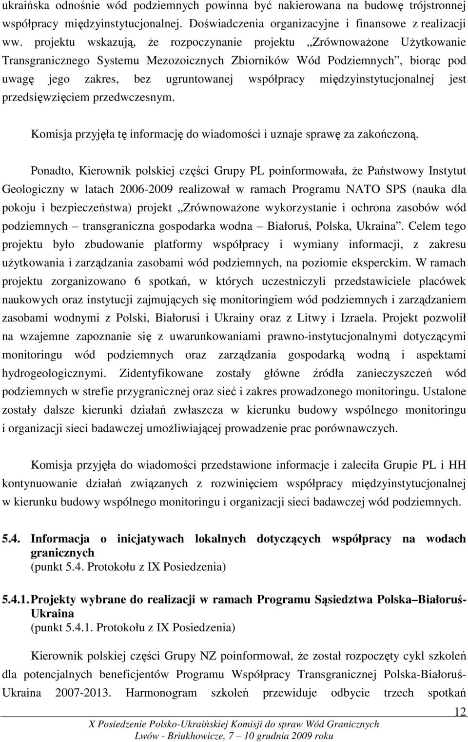 międzyinstytucjonalnej jest przedsięwzięciem przedwczesnym. Komisja przyjęła tę informację do wiadomości i uznaje sprawę za zakończoną.