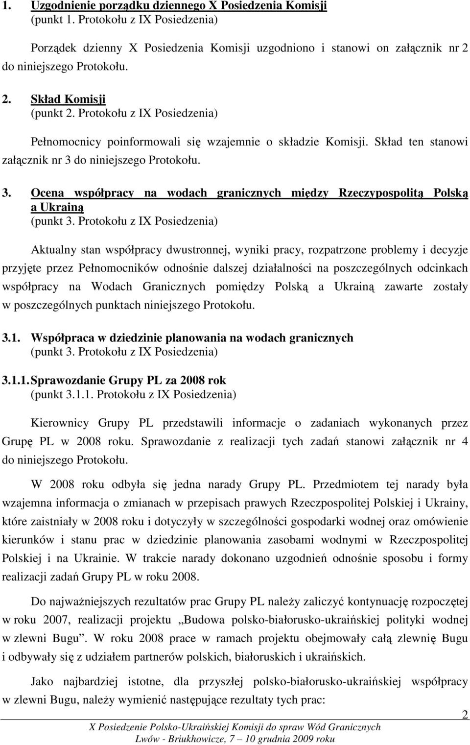 do niniejszego Protokołu. 3. Ocena współpracy na wodach granicznych między Rzeczypospolitą Polską a Ukrainą (punkt 3.