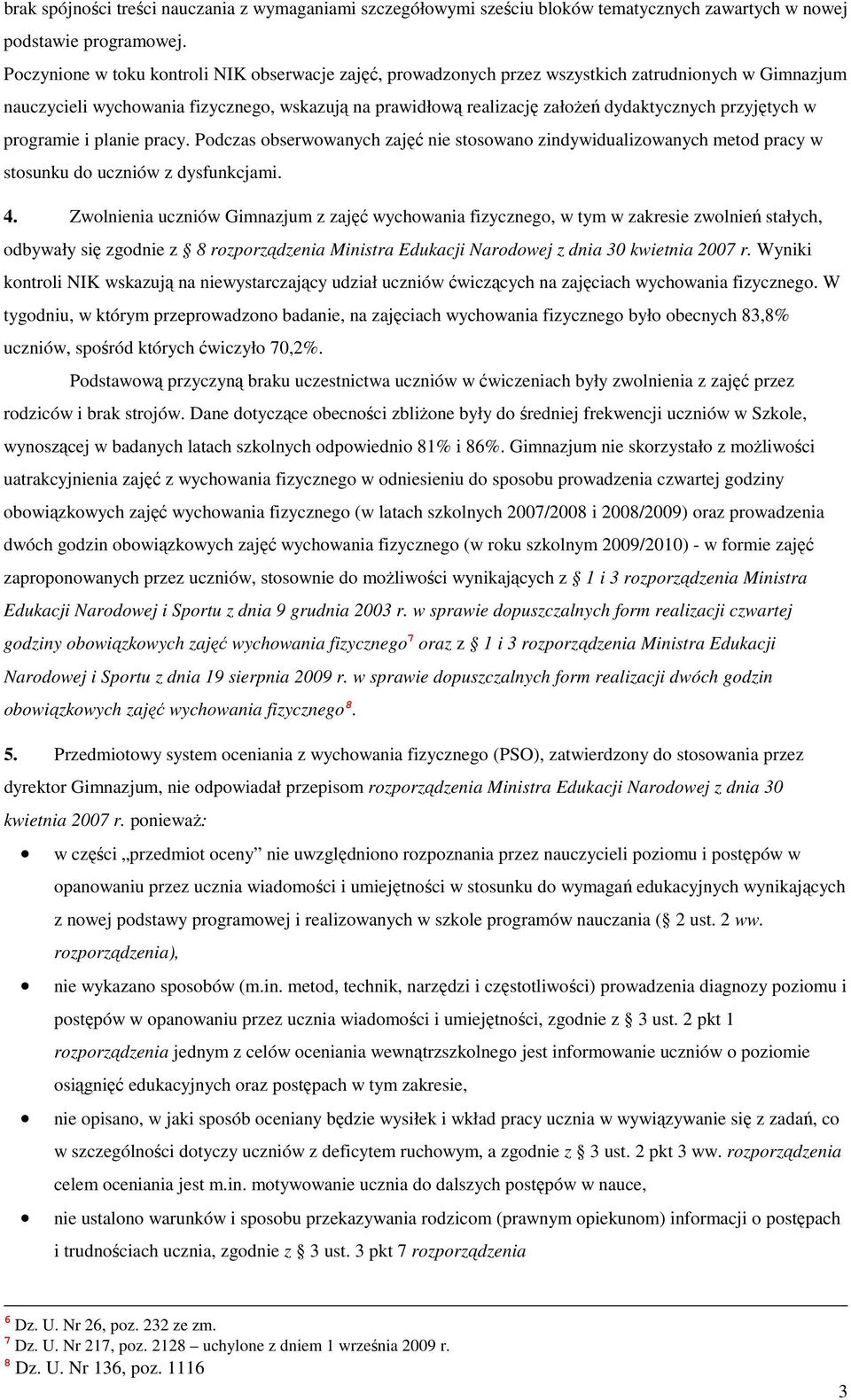 przyjętych w programie i planie pracy. Podczas obserwowanych zajęć nie stosowano zindywidualizowanych metod pracy w stosunku do uczniów z dysfunkcjami. 4.