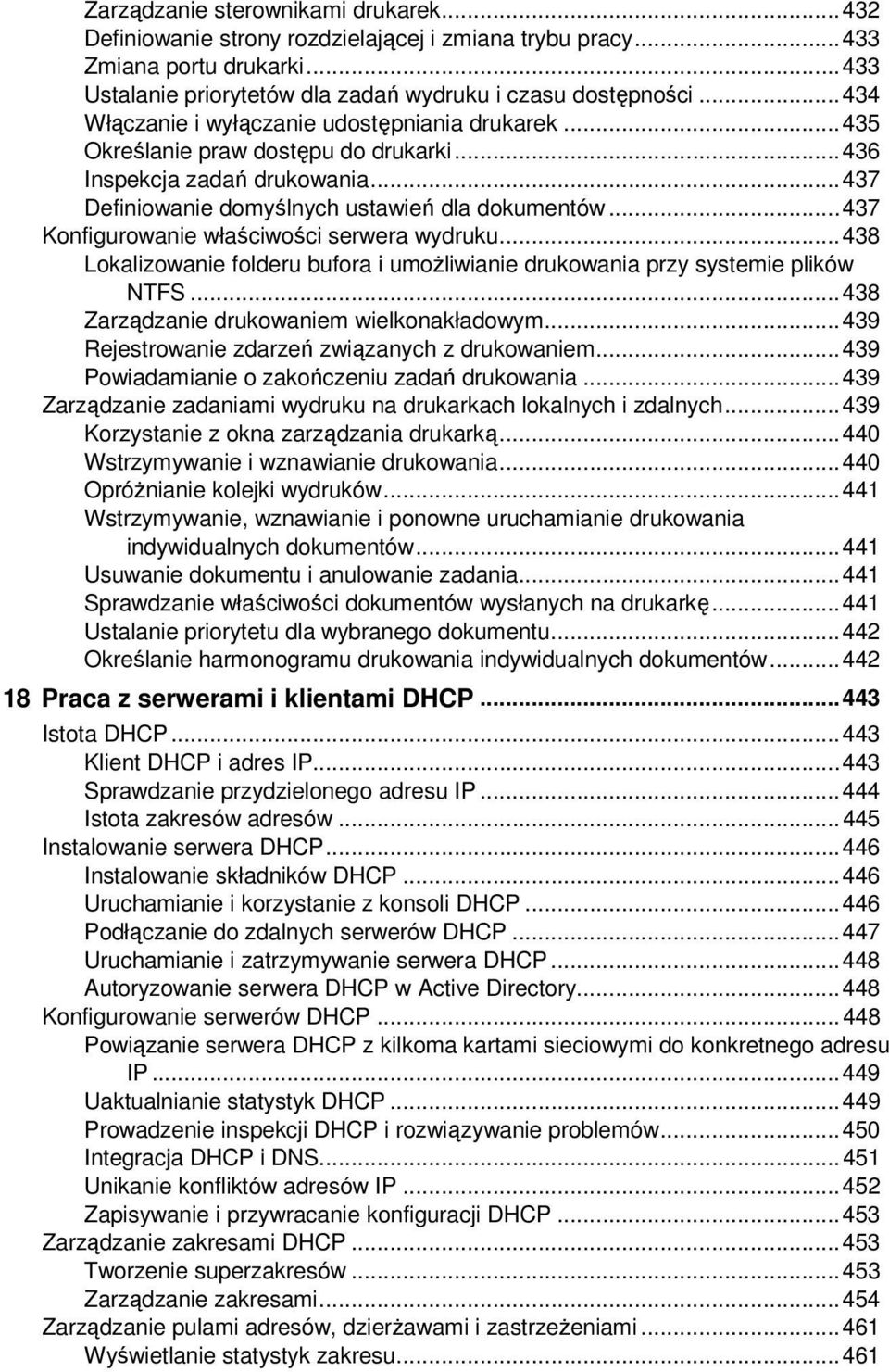 .. 437 Konfigurowanie właściwości serwera wydruku... 438 Lokalizowanie folderu bufora i umoŝliwianie drukowania przy systemie plików NTFS... 438 Zarządzanie drukowaniem wielkonakładowym.