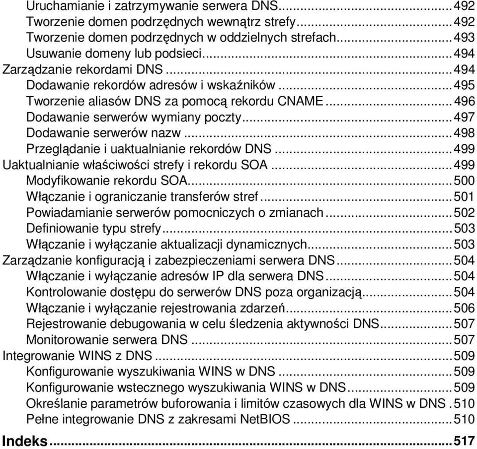 .. 497 Dodawanie serwerów nazw... 498 Przeglądanie i uaktualnianie rekordów DNS... 499 Uaktualnianie właściwości strefy i rekordu SOA... 499 Modyfikowanie rekordu SOA.