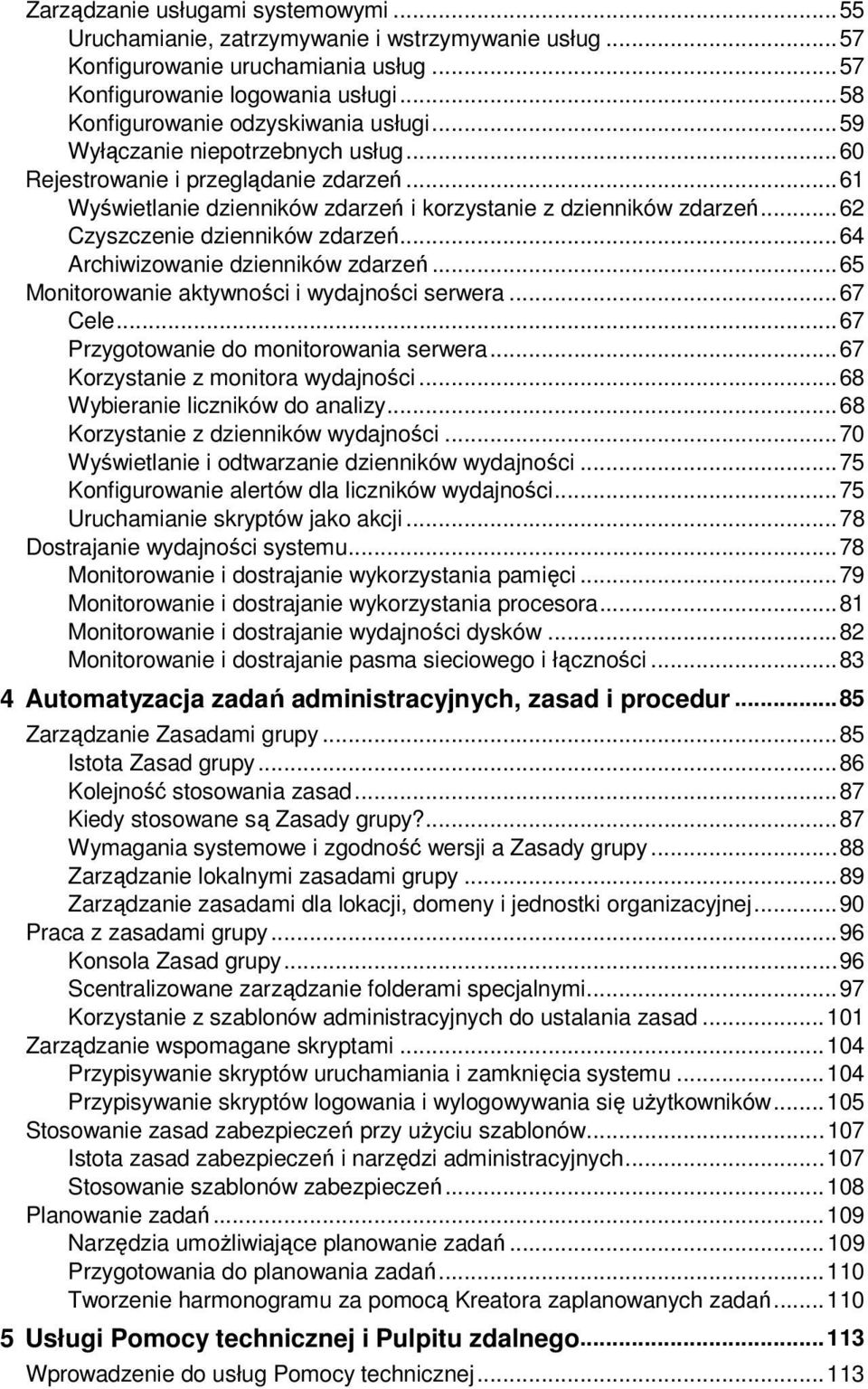 .. 62 Czyszczenie dzienników zdarzeń... 64 Archiwizowanie dzienników zdarzeń... 65 Monitorowanie aktywności i wydajności serwera... 67 Cele... 67 Przygotowanie do monitorowania serwera.