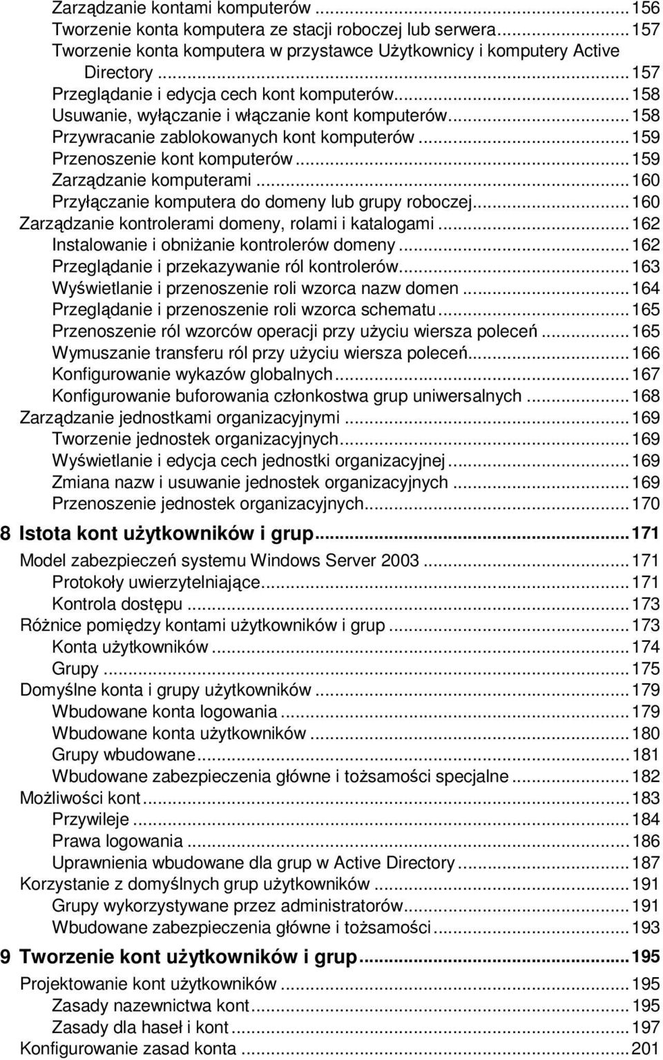 .. 159 Zarządzanie komputerami... 160 Przyłączanie komputera do domeny lub grupy roboczej... 160 Zarządzanie kontrolerami domeny, rolami i katalogami... 162 Instalowanie i obniŝanie kontrolerów domeny.