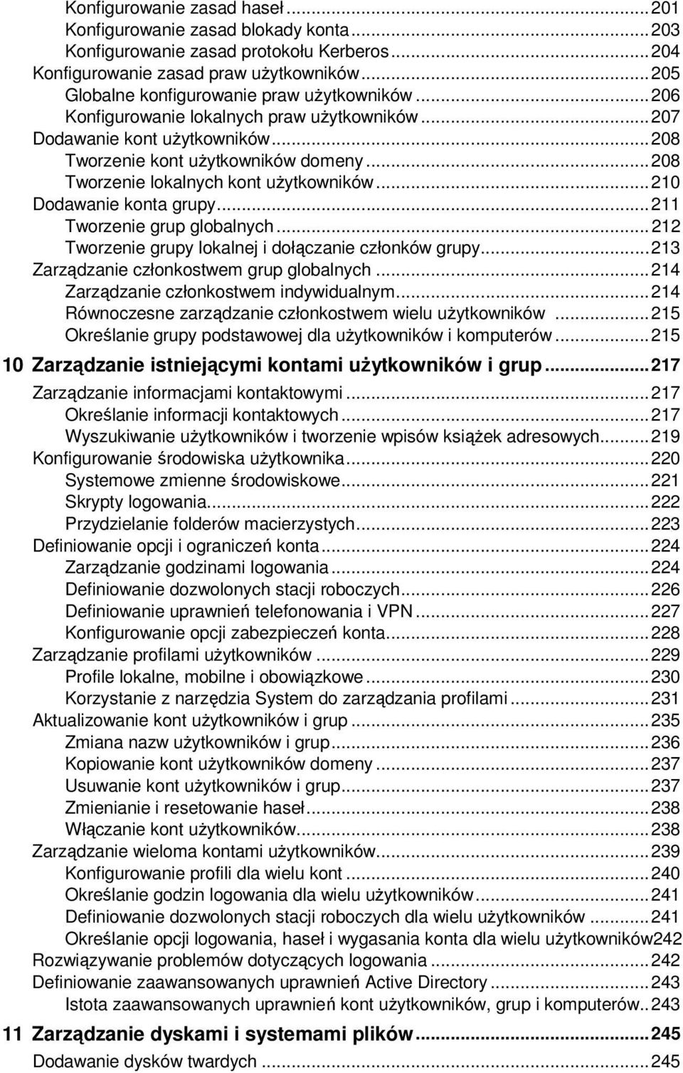 .. 208 Tworzenie lokalnych kont uŝytkowników... 210 Dodawanie konta grupy... 211 Tworzenie grup globalnych... 212 Tworzenie grupy lokalnej i dołączanie członków grupy.