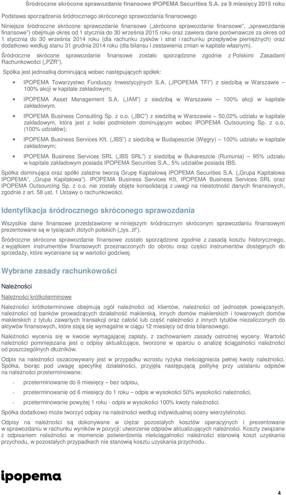 według stanu 31 grudnia 2014 roku (dla bilansu i zestawienia zmian w kapitale własnym).