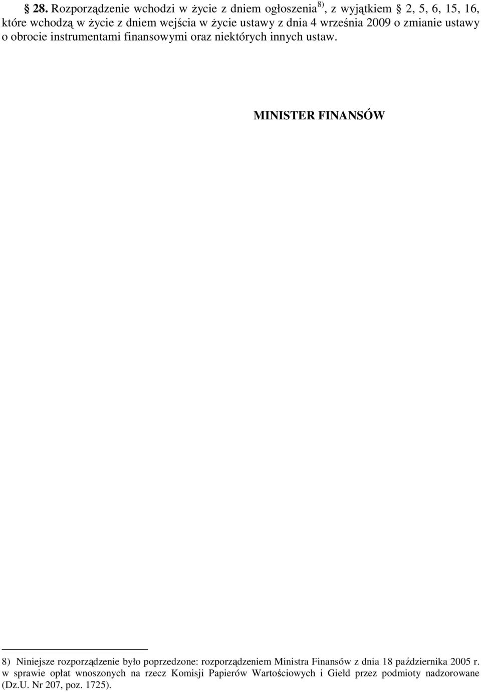 MINISTER FINANSÓW 8) Niniejsze rozporządzenie było poprzedzone: rozporządzeniem Ministra Finansów z dnia 18 października 2005