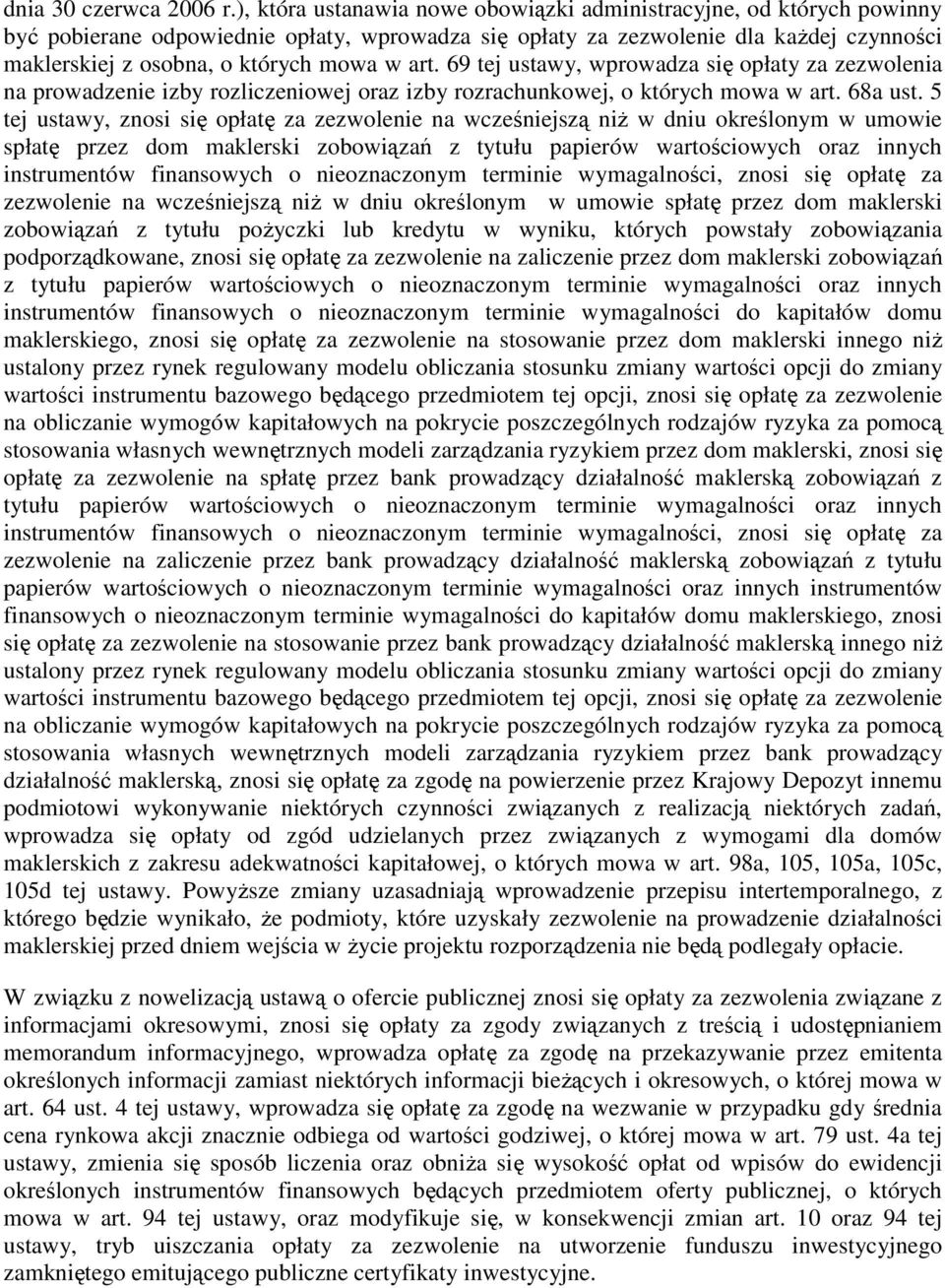 art. 69 tej ustawy, wprowadza się opłaty za zezwolenia na prowadzenie izby rozliczeniowej oraz izby rozrachunkowej, o których mowa w art. 68a ust.