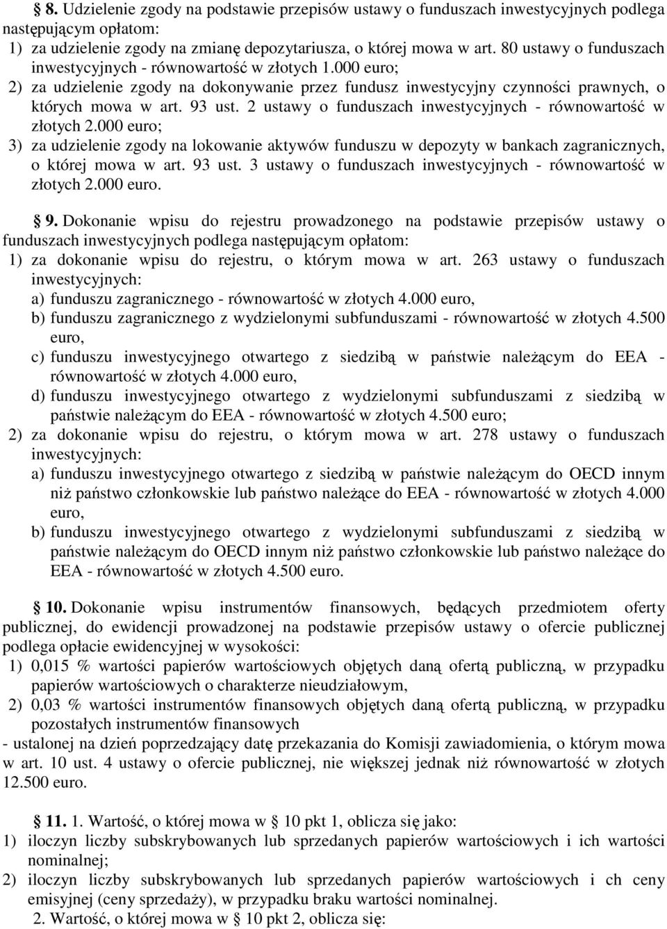 2 ustawy o funduszach inwestycyjnych - równowartość w złotych 2.000 euro; 3) za udzielenie zgody na lokowanie aktywów funduszu w depozyty w bankach zagranicznych, o której mowa w art. 93 ust.