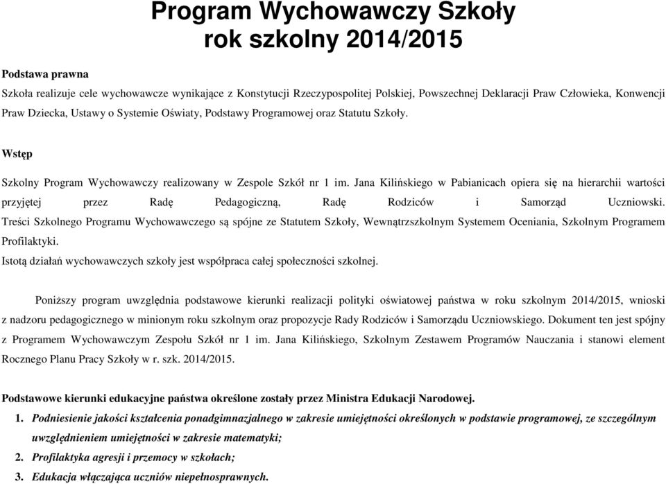 Jana Kilińskiego opiera się na hierarchii wartości przyjętej przez Radę Pedagogiczną, Radę Rodziców i Samorząd Uczniowski.