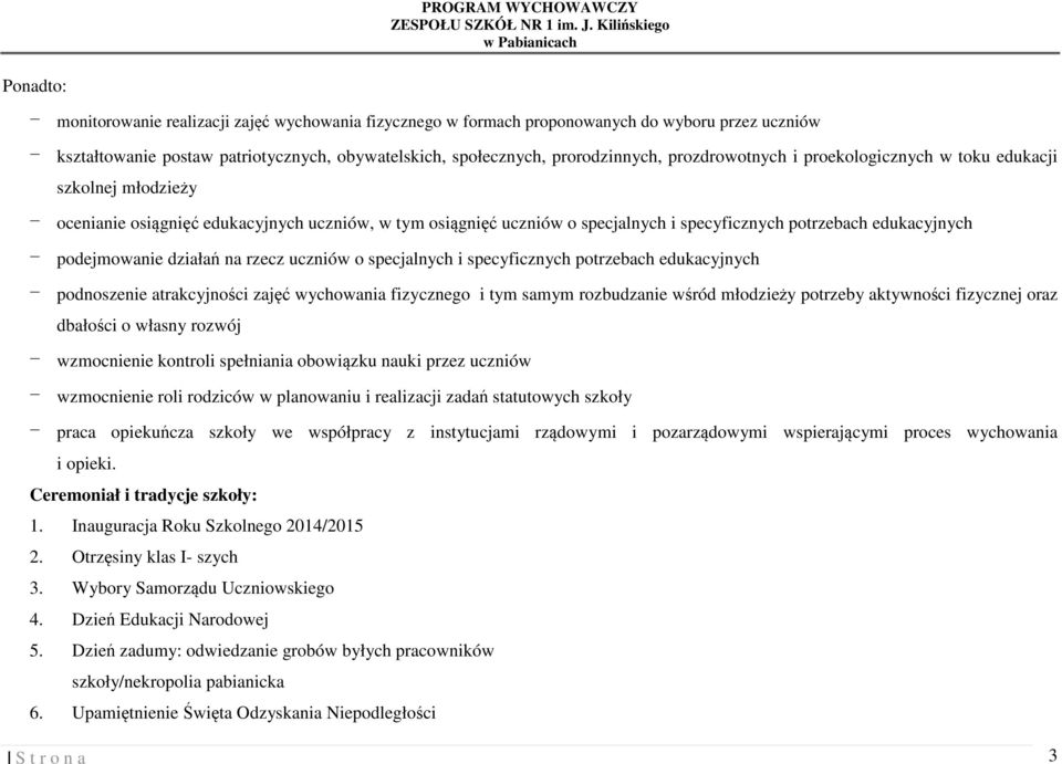 podejmowanie działań na rzecz uczniów o specjalnych i specyficznych potrzebach edukacyjnych - podnoszenie atrakcyjności zajęć wychowania fizycznego i tym samym rozbudzanie wśród młodzieży potrzeby