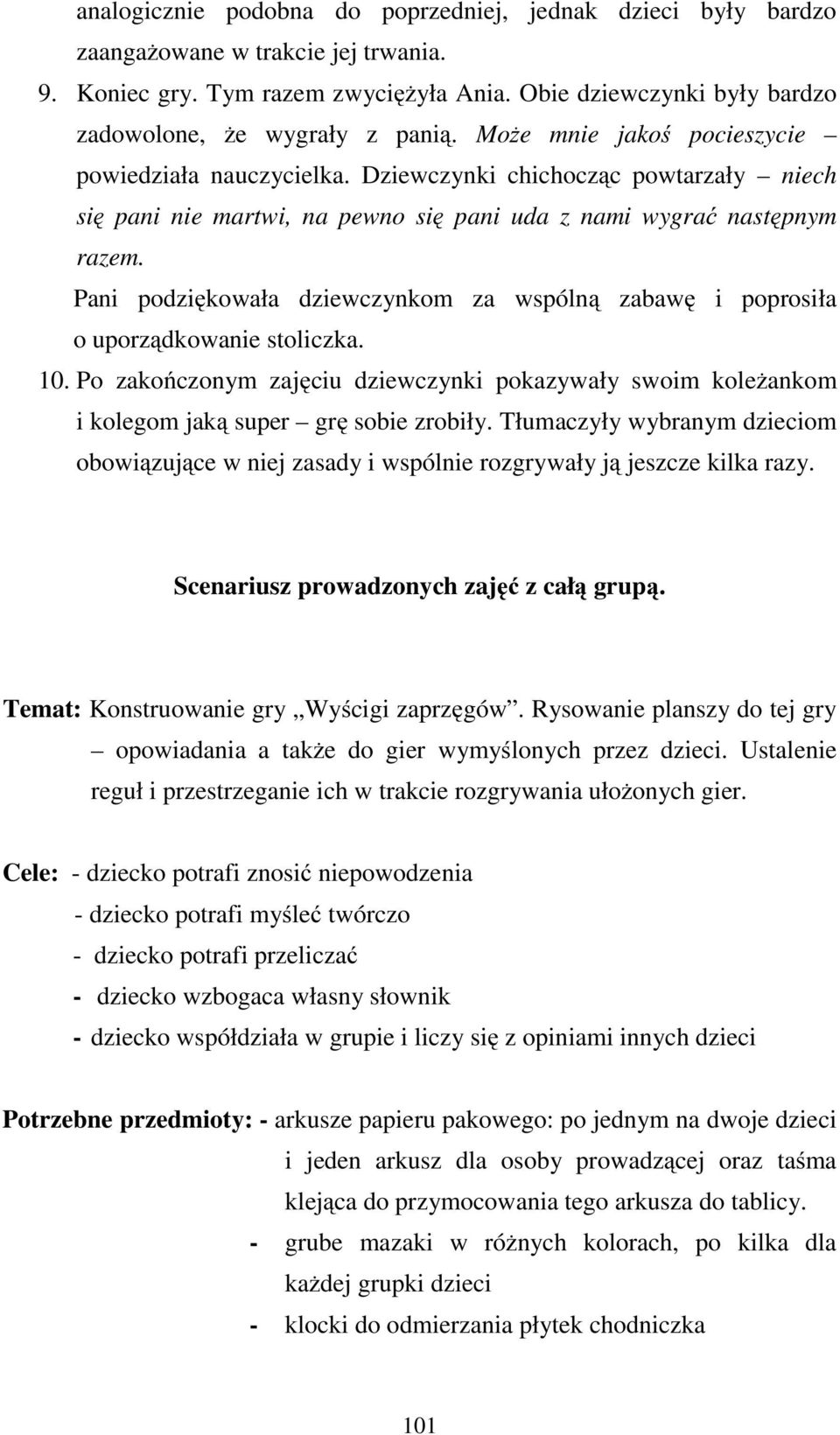 Dziewczynki chichocząc powtarzały niech się pani nie martwi, na pewno się pani uda z nami wygrać następnym razem.