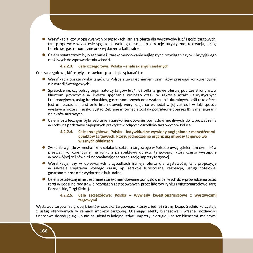 Celem ostatecznym by³o zebranie i zarekomendowanie najlepszych rozwi¹zañ z rynku brytyjskiego mo liwych do wprowadzenia w odzi. 4.2.2.3.