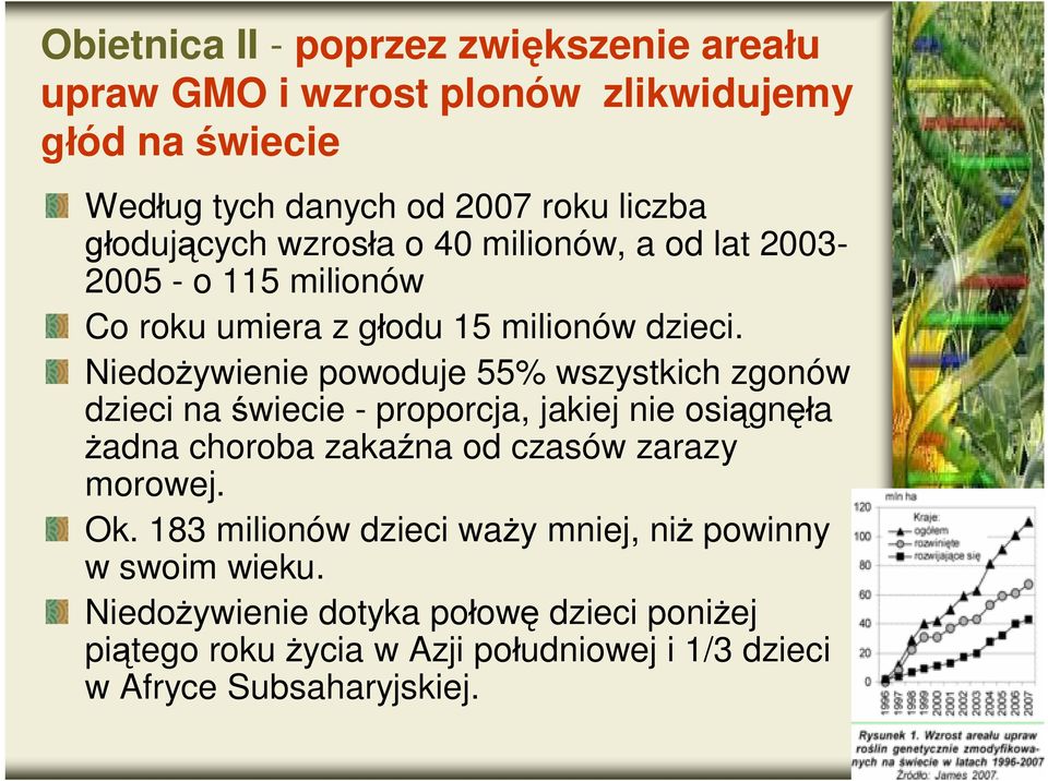 Niedożywienie powoduje 55% wszystkich zgonów dzieci na świecie - proporcja, jakiej nie osiągnęła żadna choroba zakaźna od czasów zarazy morowej.