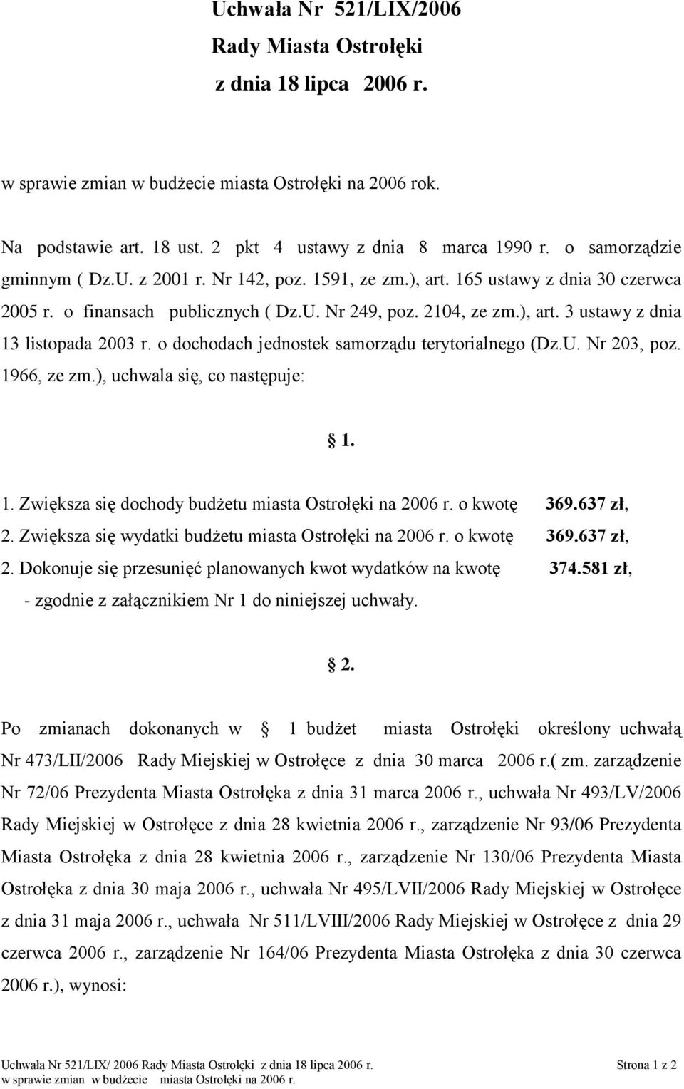 o dochodach jednostek samorządu terytorialnego (Dz.U. Nr 203, poz. 1966, ze zm.), uchwala się, co następuje: 1. 1. Zwiększa się dochody budŝetu miasta Ostrołęki na r. o kwotę 369.637 zł, 2.