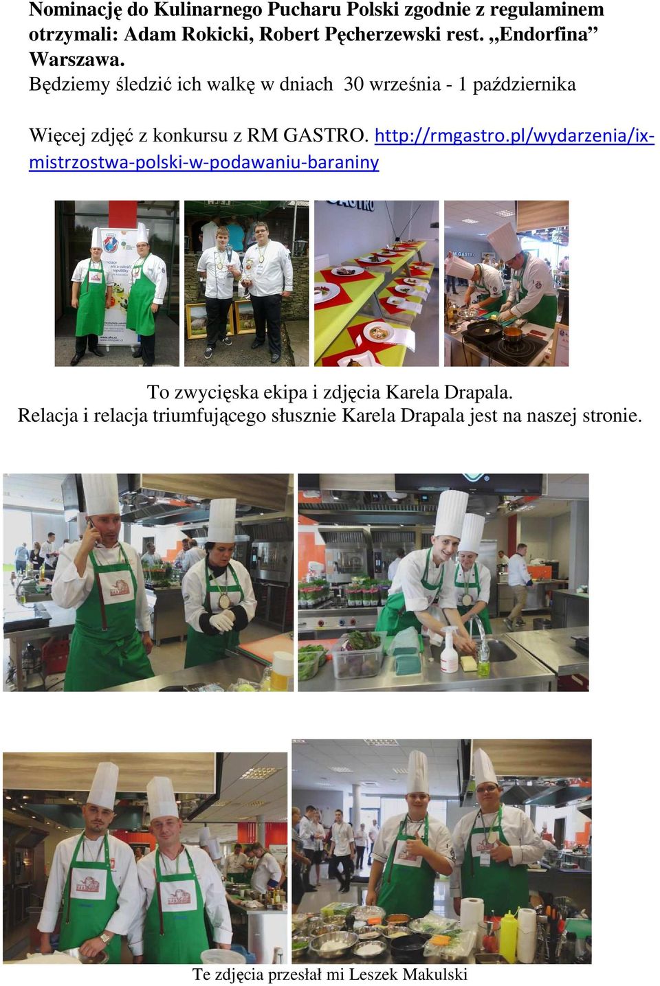 Będziemy śledzić ich walkę w dniach 30 września - 1 października Więcej zdjęć z konkursu z RM GASTRO. http://rmgastro.