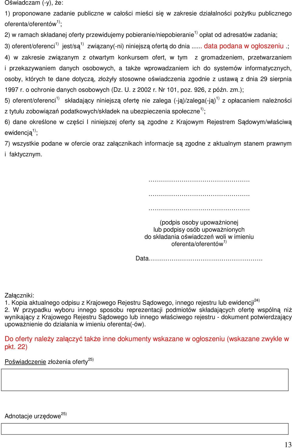 ; 4) w zakresie związanym z otwartym konkursem ofert, w tym z gromadzeniem, przetwarzaniem i przekazywaniem danych osobowych, a takŝe wprowadzaniem ich do systemów informatycznych, osoby, których te