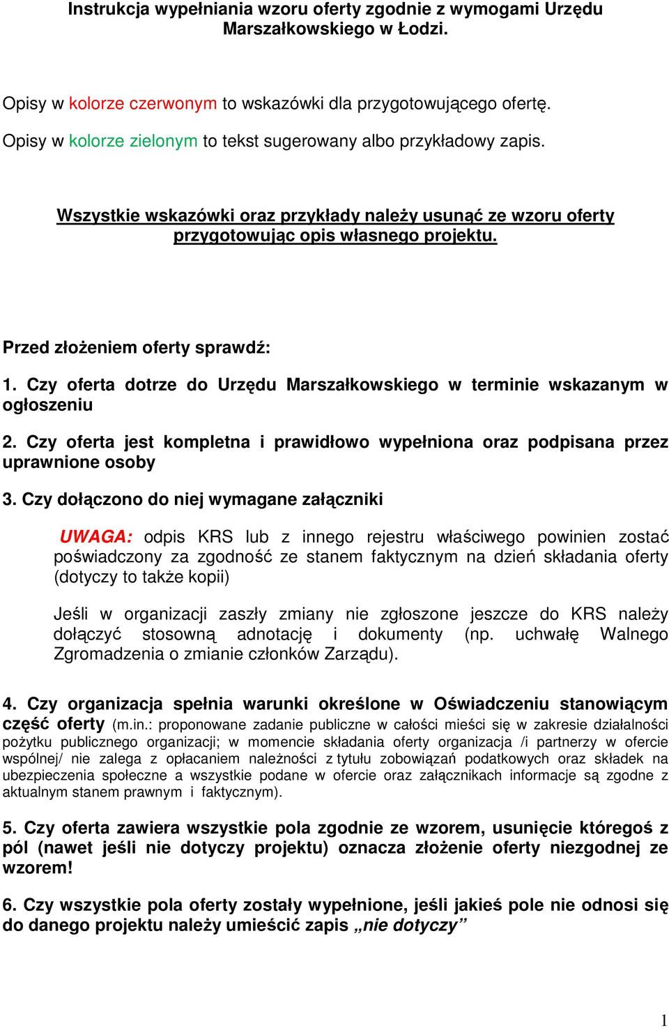 Przed złoŝeniem oferty sprawdź: 1. Czy oferta dotrze do Urzędu Marszałkowskiego w terminie wskazanym w ogłoszeniu 2.