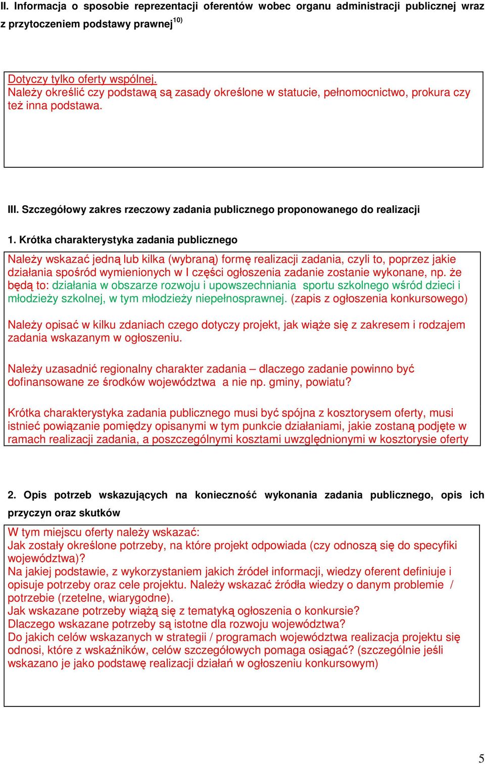 Krótka charakterystyka zadania publicznego NaleŜy wskazać jedną lub kilka (wybraną) formę realizacji zadania, czyli to, poprzez jakie działania spośród wymienionych w I części ogłoszenia zadanie