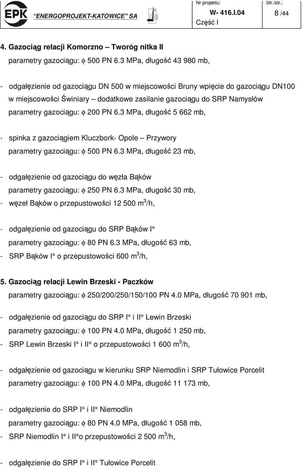 200 PN 6.3 MPa, długo 5 662 mb, - spinka z gazoci giem Kluczbork- Opole Przywory parametry gazoci gu: φ 500 PN 6.