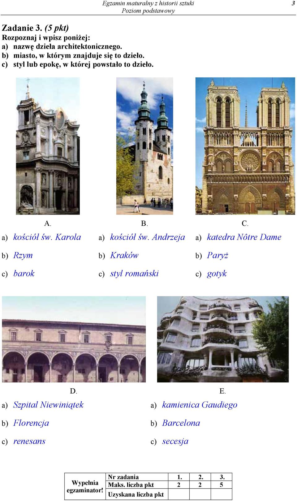 Karola a) kościół św. Andrzeja a) katedra Nôtre Dame b) Rzym c) barok b) Kraków c) styl romański b) Paryż c) gotyk D. E.