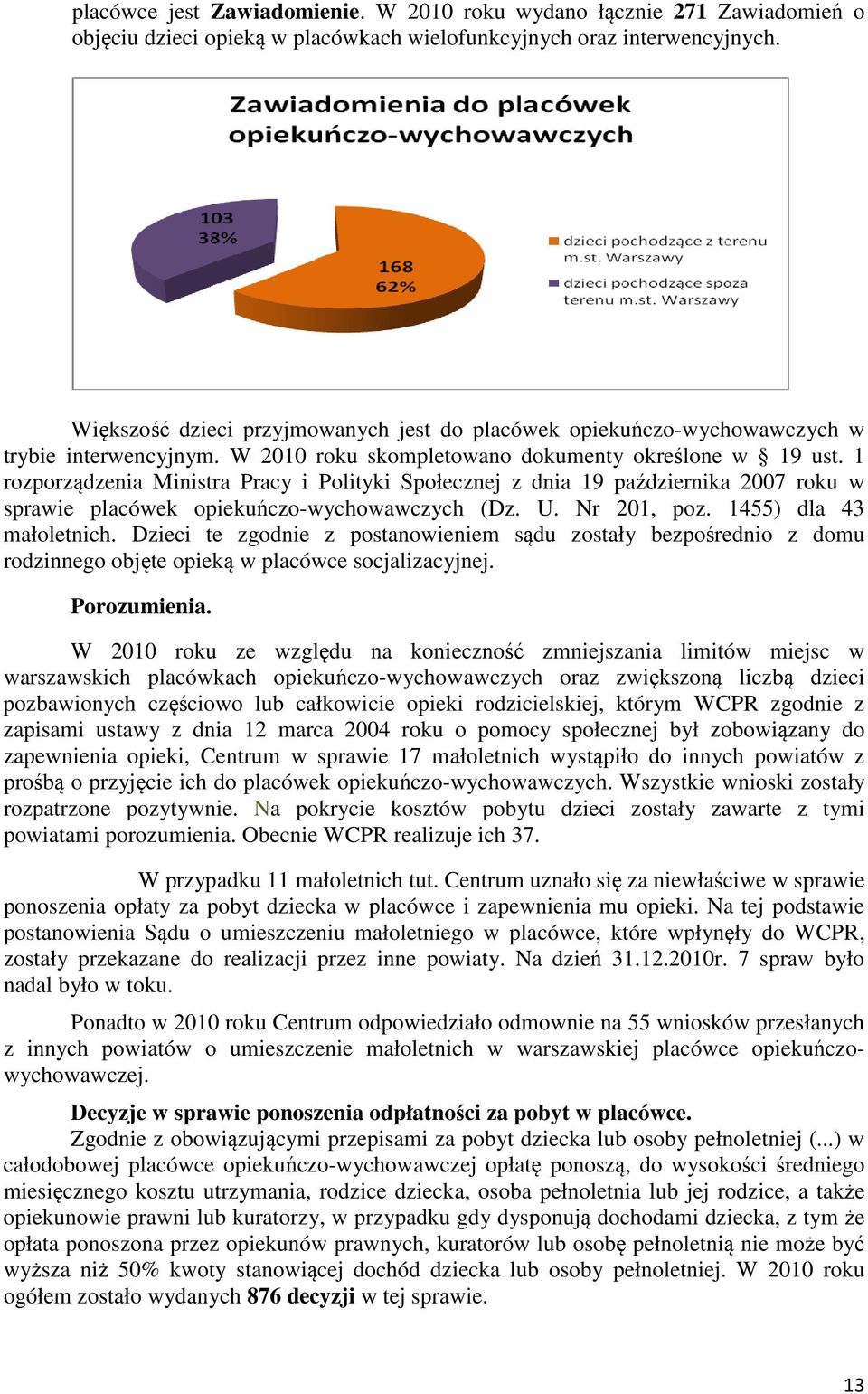1 rozporządzenia Ministra Pracy i Polityki Społecznej z dnia 19 października 2007 roku w sprawie placówek opiekuńczo-wychowawczych (Dz. U. Nr 201, poz. 1455) dla 43 małoletnich.