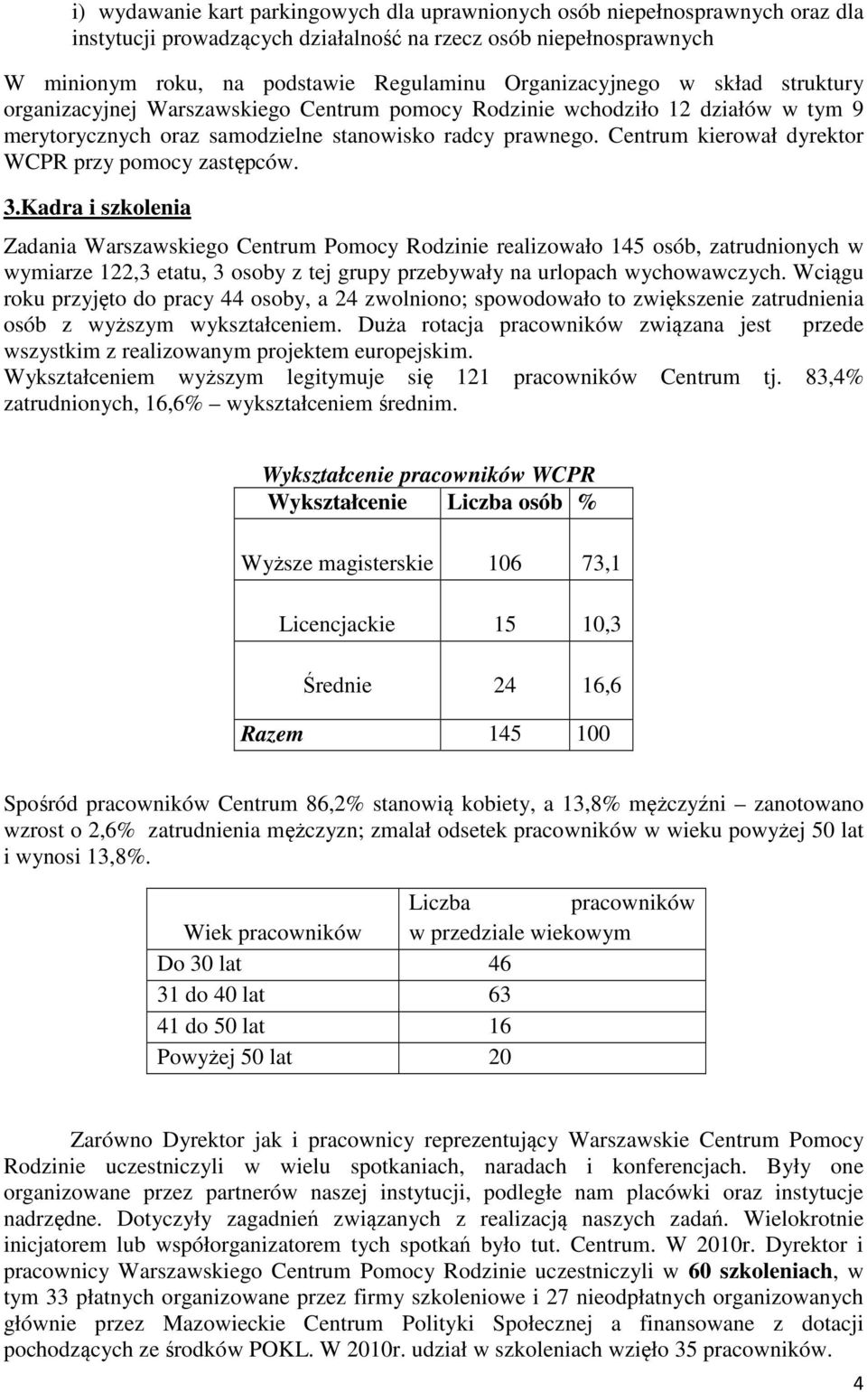 Centrum kierował dyrektor WCPR przy pomocy zastępców. 3.