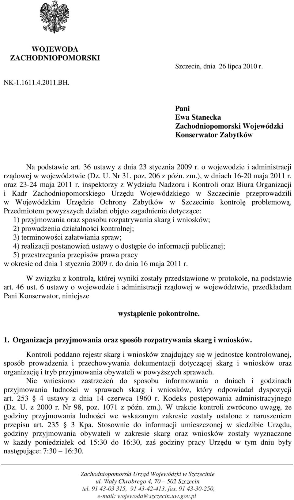 inspektorzy z Wydziału Nadzoru i Kontroli oraz Biura Organizacji i Kadr Zachodniopomorskiego Urzędu Wojewódzkiego w Szczecinie przeprowadzili w Wojewódzkim Urzędzie Ochrony Zabytków w Szczecinie