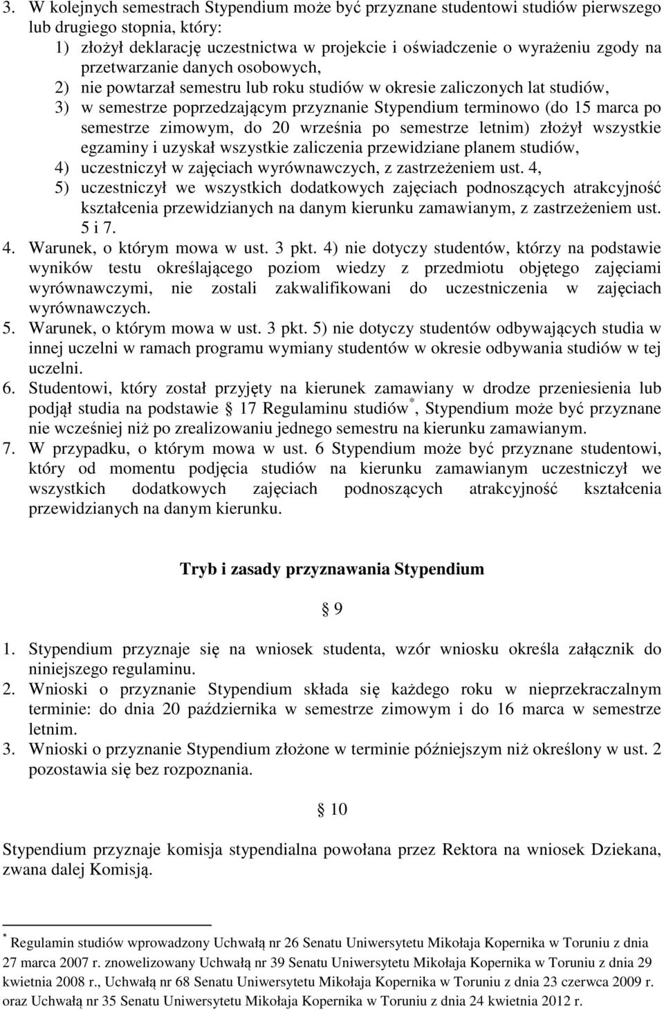 zimowym, do 20 września po semestrze letnim) złożył wszystkie egzaminy i uzyskał wszystkie zaliczenia przewidziane planem studiów, 4) uczestniczył w zajęciach wyrównawczych, z zastrzeżeniem ust.