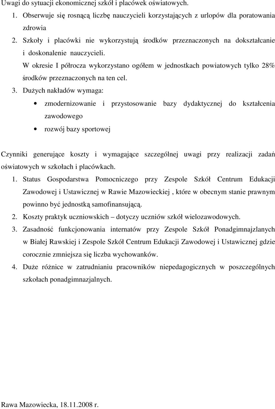 W okresie I półrocza wykorzystano ogółem w jednostkach powiatowych tylko 28% środków przeznaczonych na ten cel. 3.