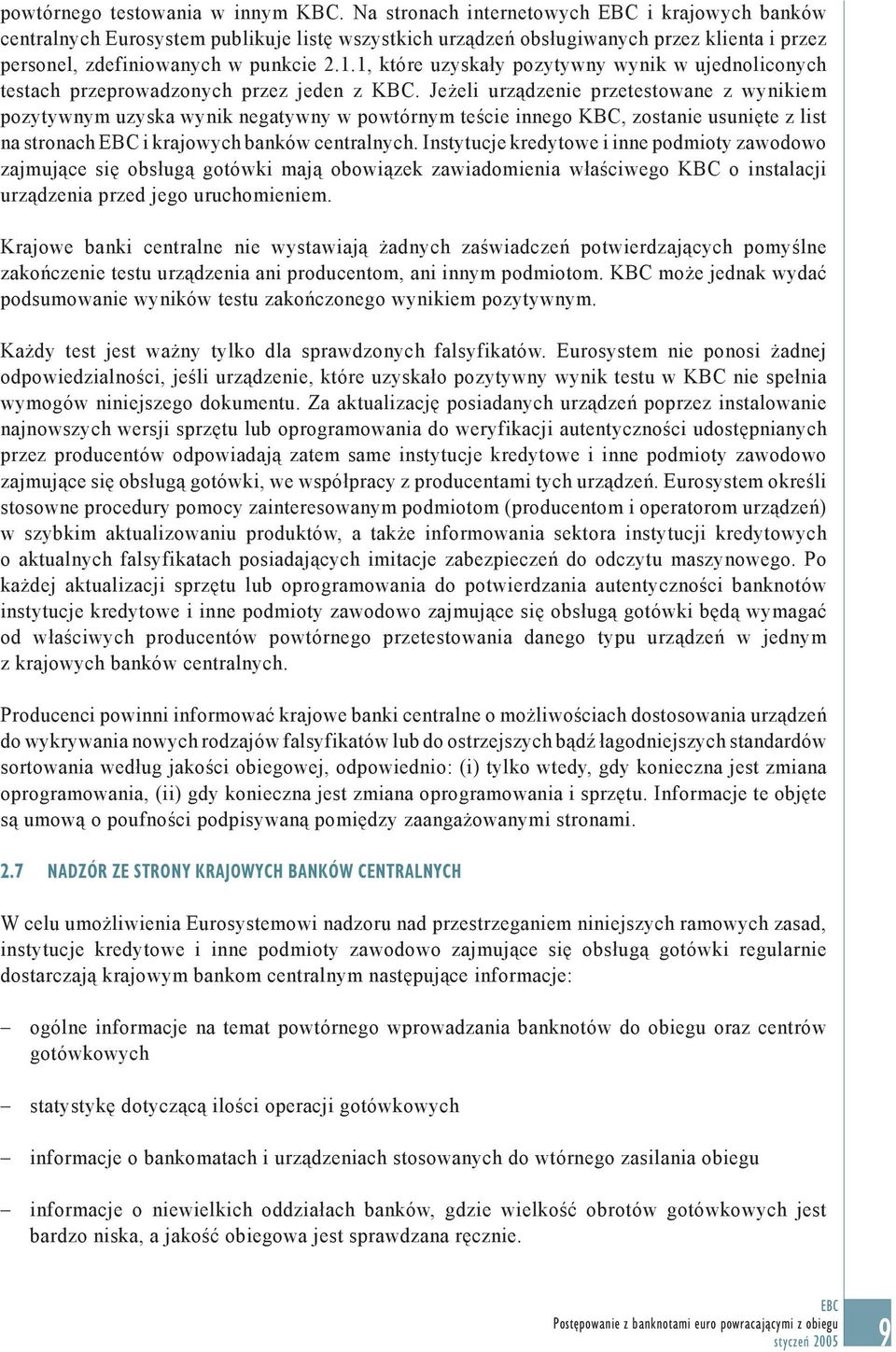 1, które uzyskały pozytywny wynik w ujednoliconych testach przeprowadzonych przez jeden z KBC.