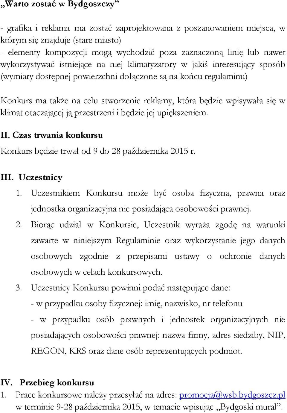 będzie wpisywała się w klimat otaczającej ją przestrzeni i będzie jej upiększeniem. II. Czas trwania konkursu Konkurs będzie trwał od 9 do 28 października 2015 r. III. Uczestnicy 1.