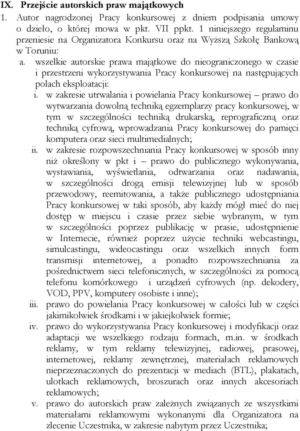 wszelkie autorskie prawa majątkowe do nieograniczonego w czasie i przestrzeni wykorzystywania Pracy konkursowej na następujących polach eksploatacji: i.