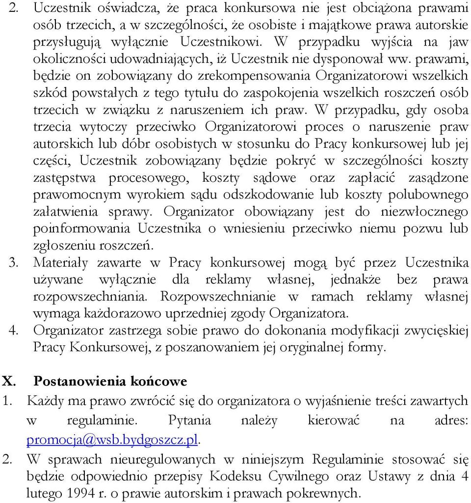 prawami, będzie on zobowiązany do zrekompensowania Organizatorowi wszelkich szkód powstałych z tego tytułu do zaspokojenia wszelkich roszczeń osób trzecich w związku z naruszeniem ich praw.