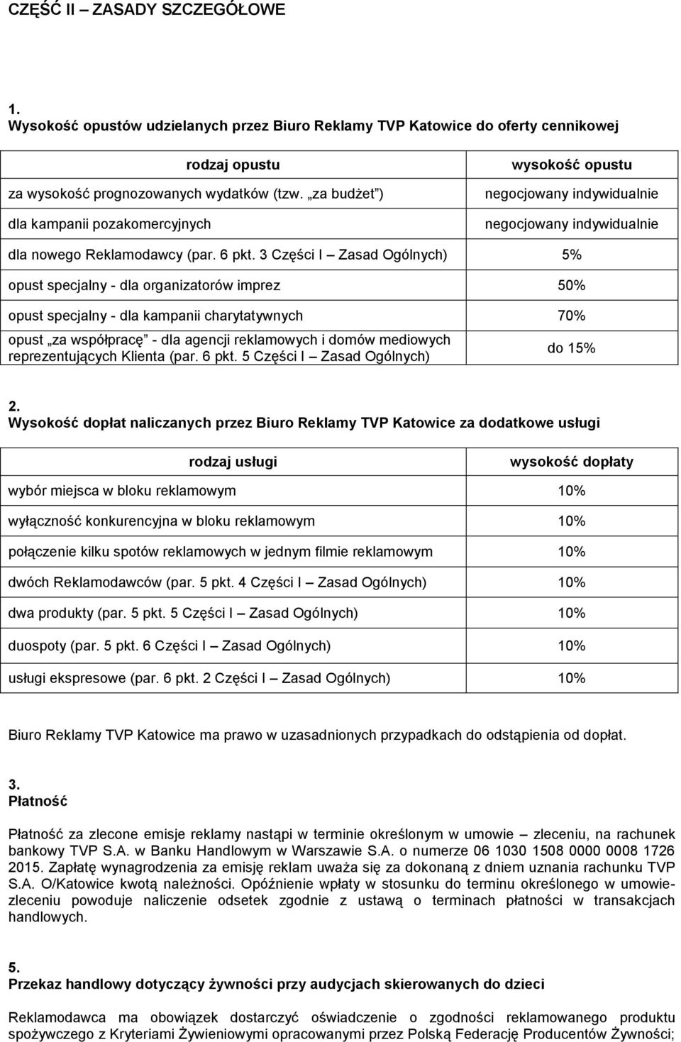 3 Części I Zasad Ogólnych) 5% opust specjalny - dla organizatorów imprez 50% opust specjalny - dla kampanii charytatywnych 70% opust za współpracę - dla agencji reklamowych i domów mediowych