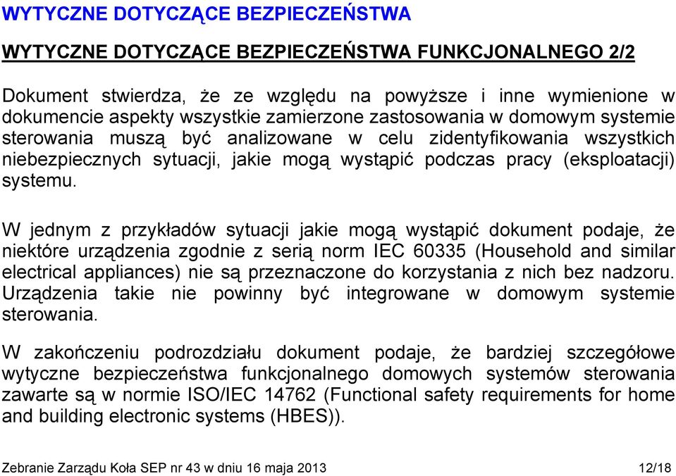 W jednym z przykładów sytuacji jakie mogą wystąpić dokument podaje, że niektóre urządzenia zgodnie z serią norm IEC 60335 (Household and similar electrical appliances) nie są przeznaczone do