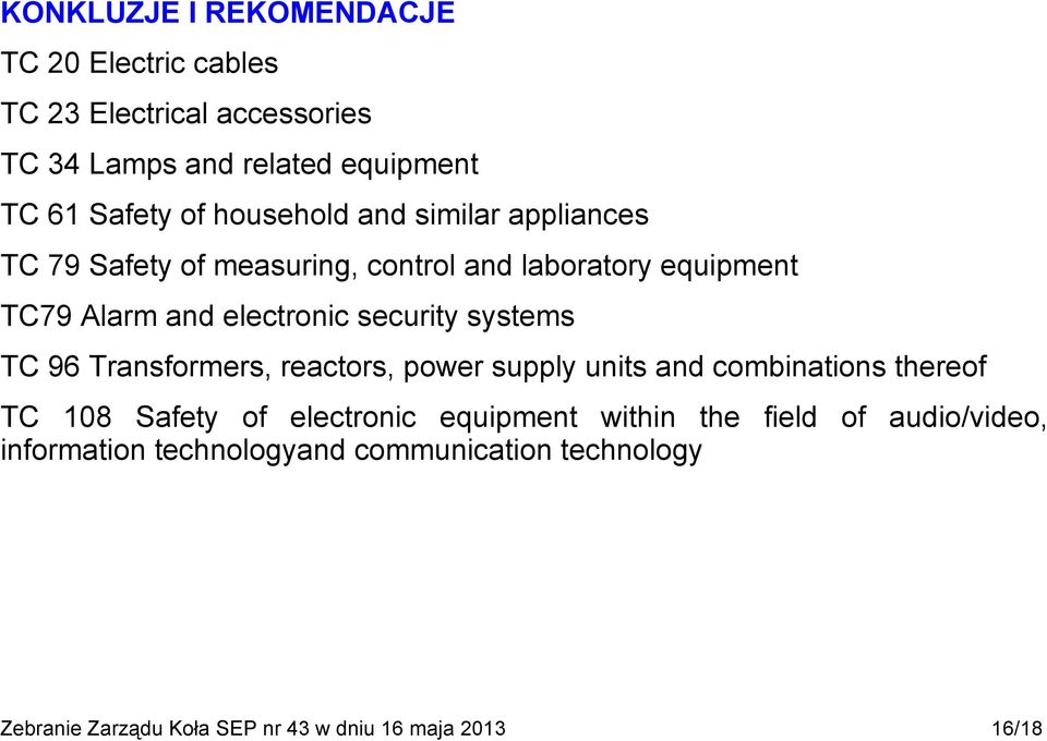 systems TC 96 Transformers, reactors, power supply units and combinations thereof TC 108 Safety of electronic equipment within