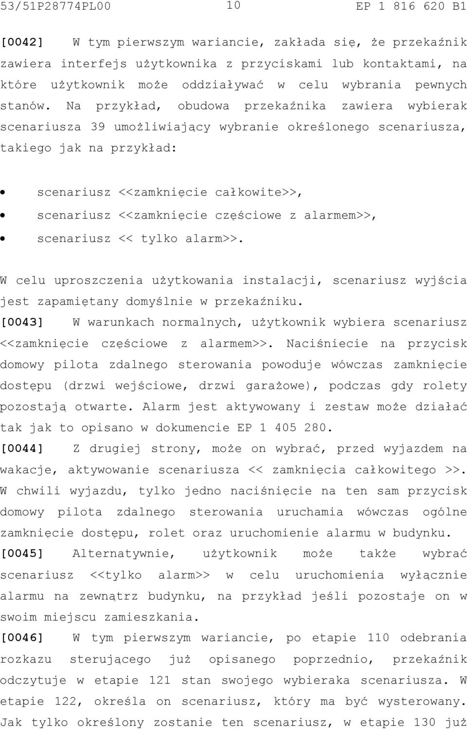 częściowe z alarmem>>, scenariusz << tylko alarm>>. W celu uproszczenia użytkowania instalacji, scenariusz wyjścia jest zapamiętany domyślnie w przekaźniku.