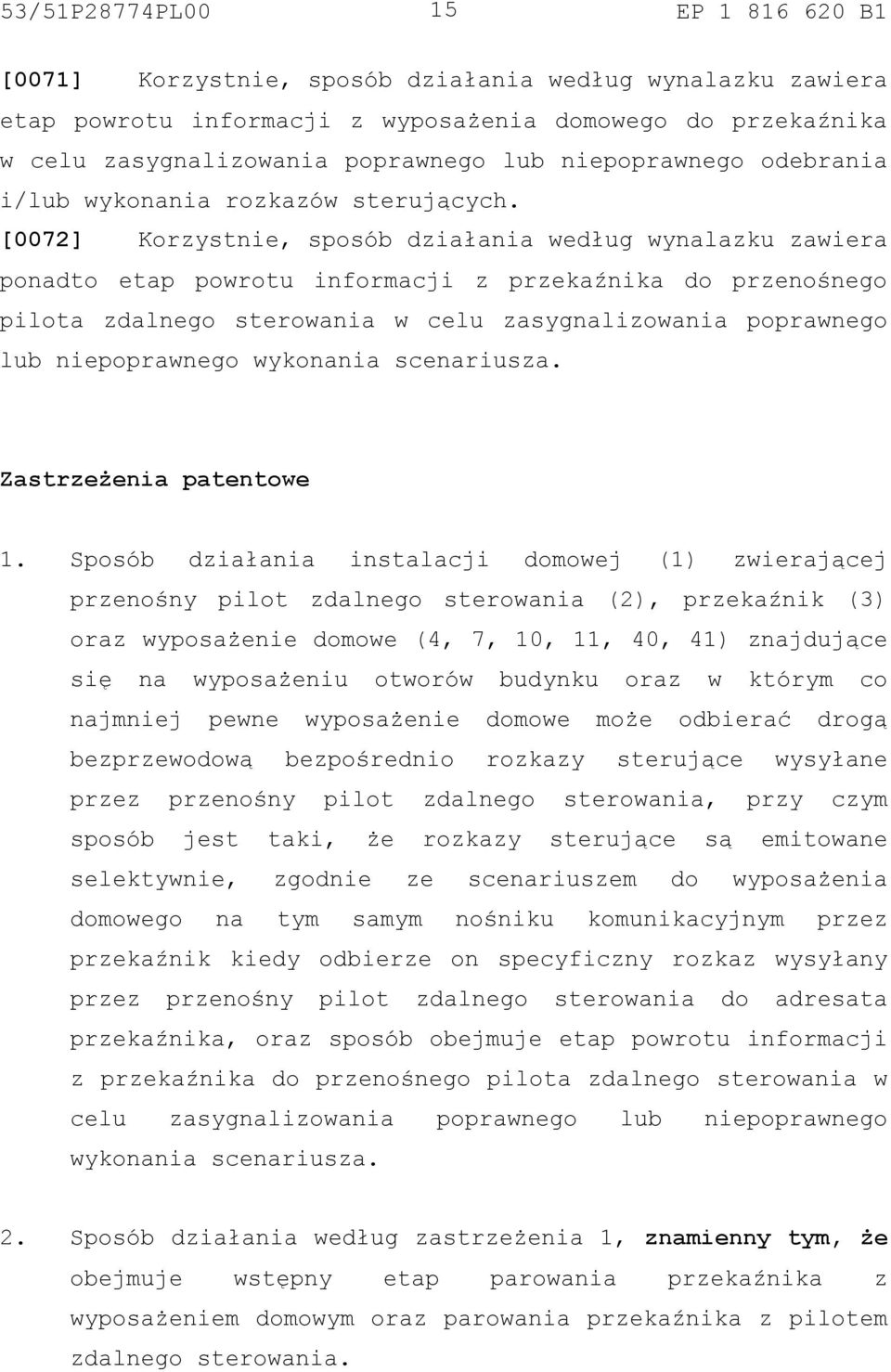 [0072] Korzystnie, sposób działania według wynalazku zawiera ponadto etap powrotu informacji z przekaźnika do przenośnego pilota zdalnego sterowania w celu zasygnalizowania poprawnego lub