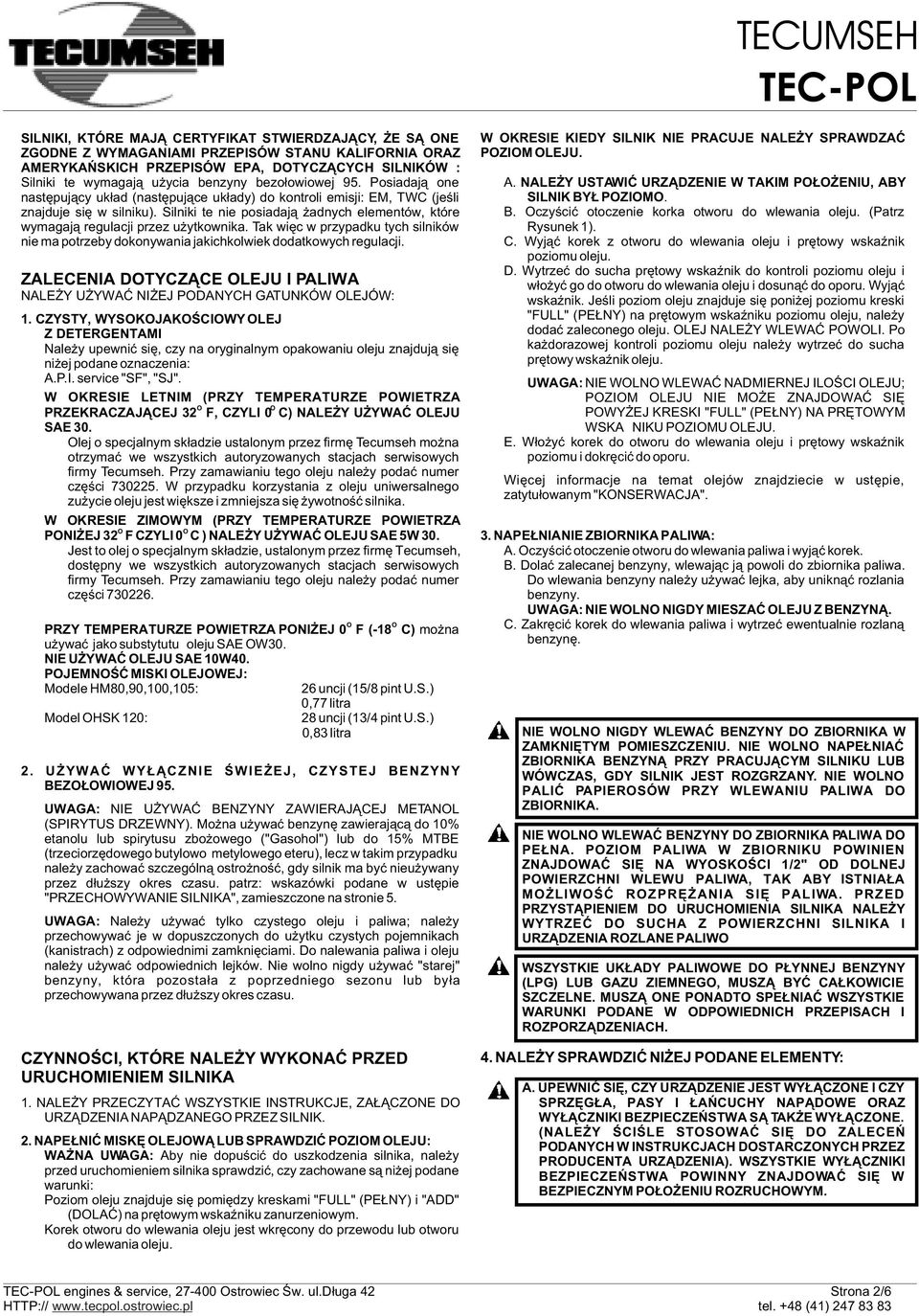 Silniki te nie posiadaj¹ adnych elementów, które wymagaj¹ regulacji przez u ytkownika. Tak wiêc w przypadku tych silników nie ma potrzeby dokonywania jakichkolwiek dodatkowych regulacji.