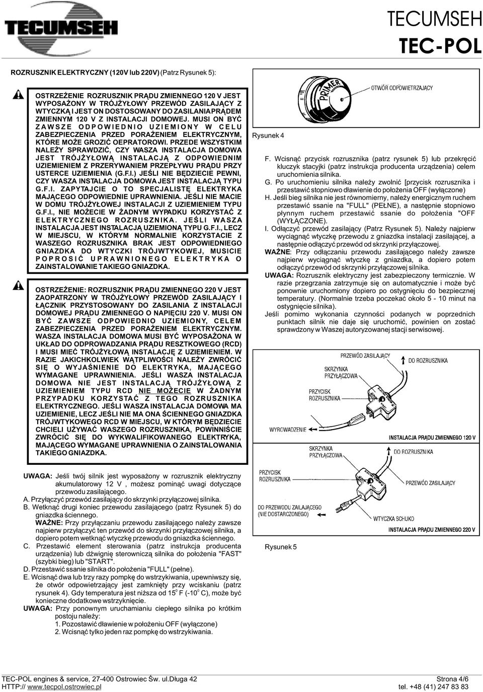 PRZEDE WSZYSTKIM NALE Y SPRAWDZIÆ, CZY WASZA INSTALACJA DMWA JEST TRÓJ Y W INSTALACJ Z DPWIEDNIM UZIEMIENIEM Z PRZERYWANIEM PRZEP YWU PR DU PRZY USTERCE UZIEMIENIA (G.F.I.) JEŒLI NIE BÊDZIECIE PEWNI, CZY WASZA INSTALACJA DMWA JEST INSTALACJ TYPU G.