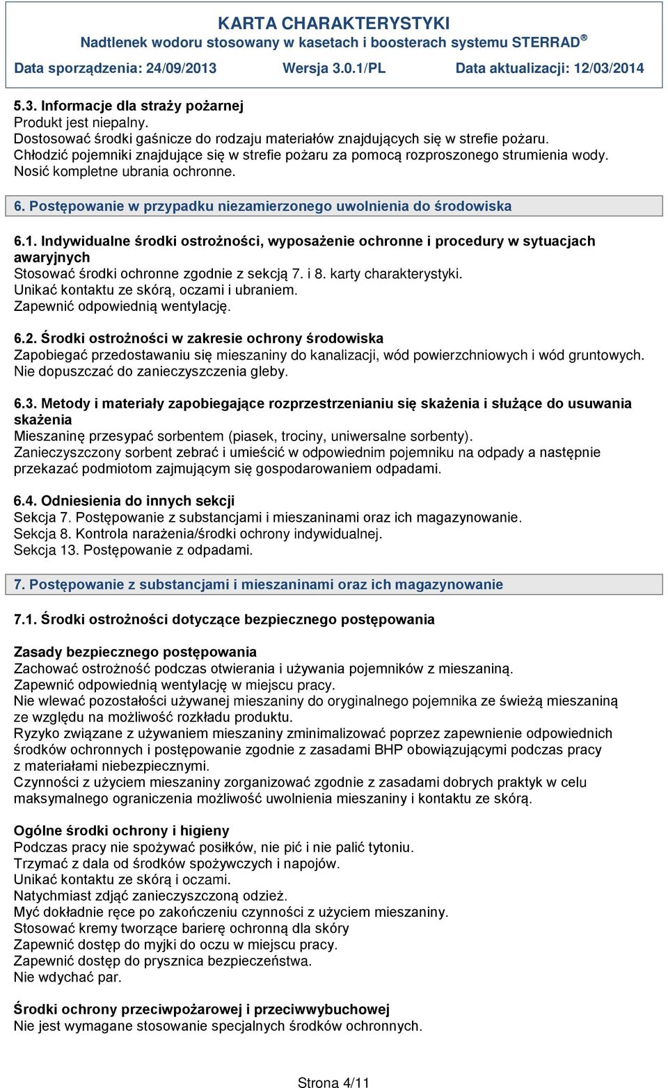 Indywidualne środki ostrożności, wyposażenie ochronne i procedury w sytuacjach awaryjnych Stosować środki ochronne zgodnie z sekcją 7. i 8. karty charakterystyki.