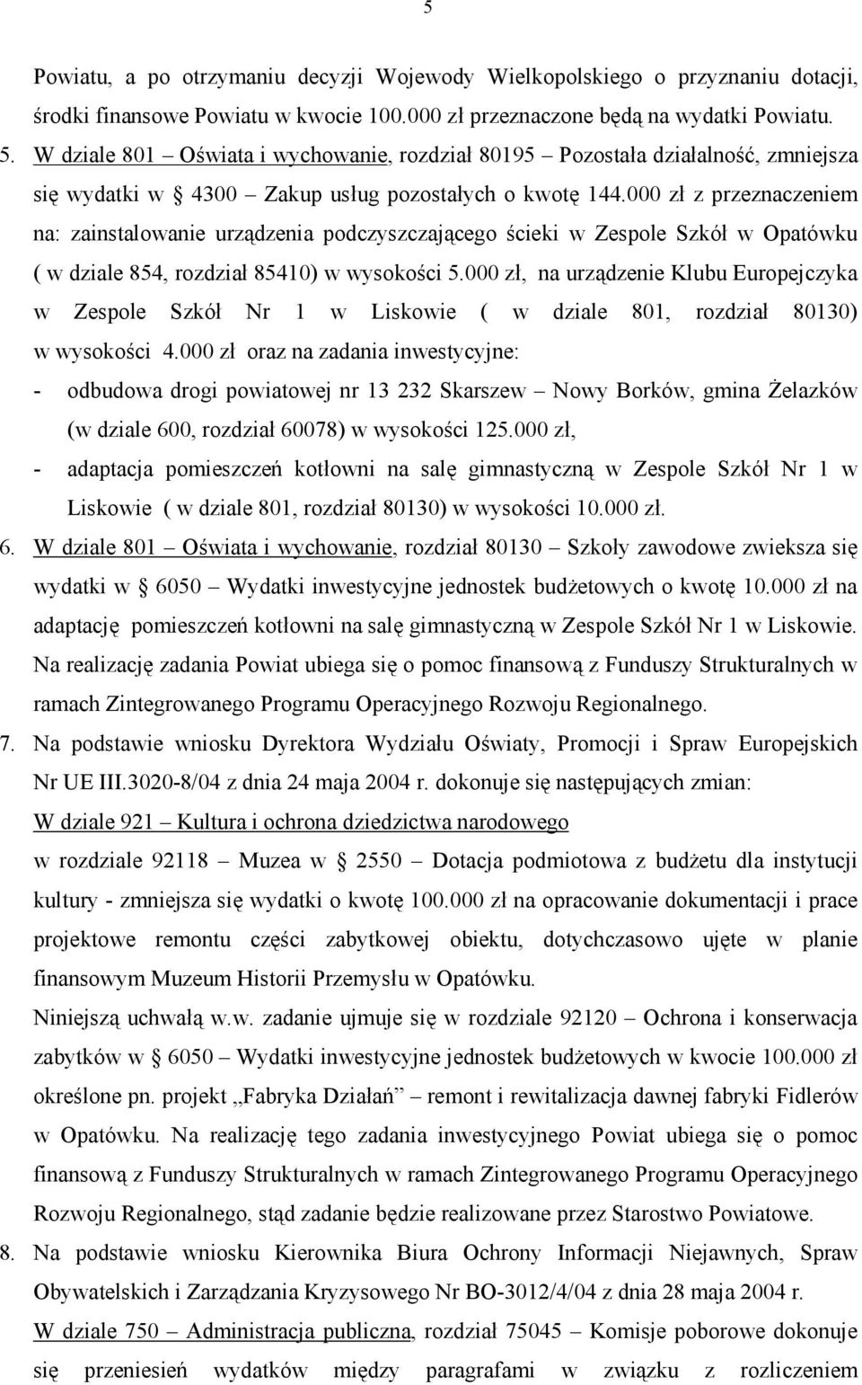 000 zł z przeznaczeniem na: zainstalowanie urządzenia podczyszczającego ścieki w Zespole Szkół w Opatówku ( w dziale 854, rozdział 85410) w wysokości 5.