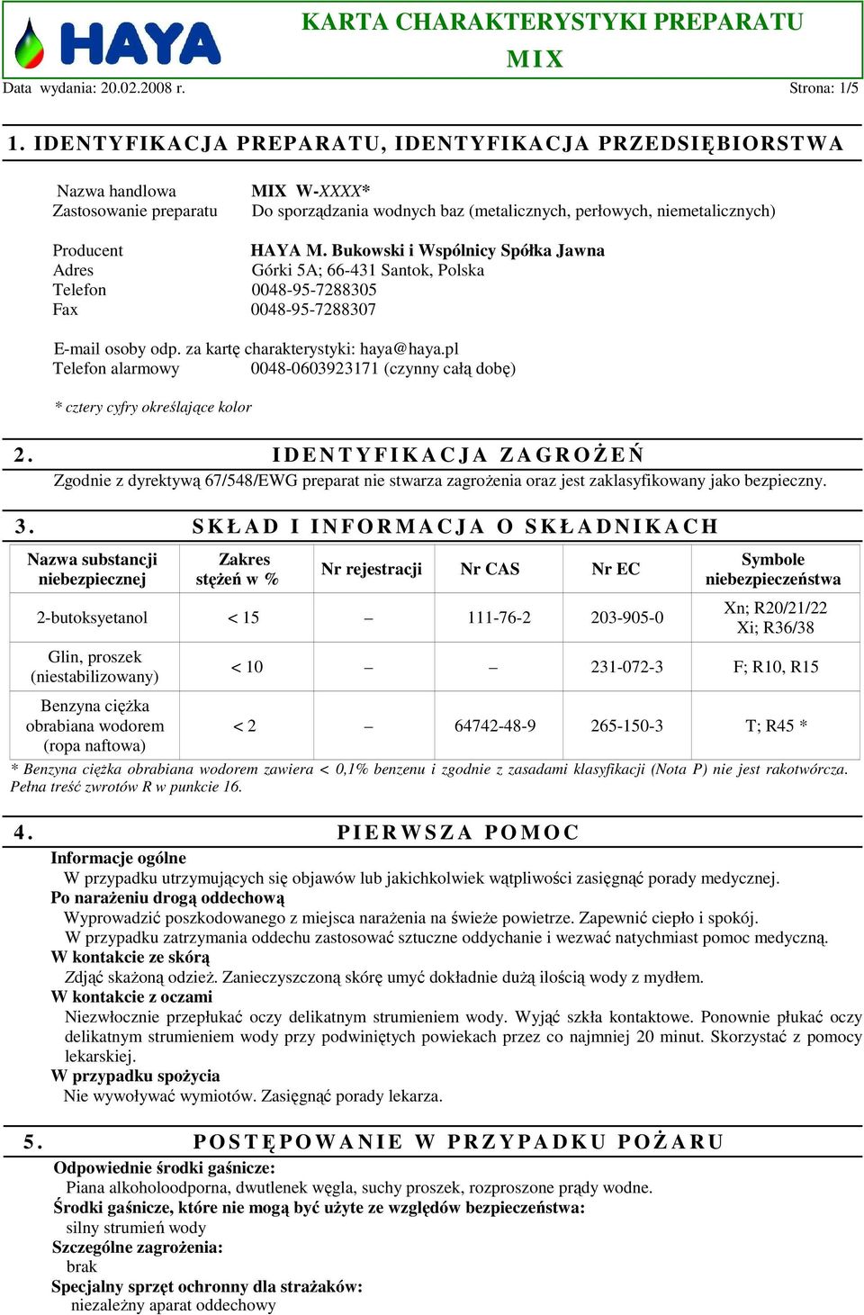Bukowski i Wspólnicy Spółka Jawna Adres Górki 5A; 66-431 Santok, Polska Telefon 0048-95-7288305 Fax 0048-95-7288307 E-mail osoby odp. za kartę charakterystyki: haya@haya.