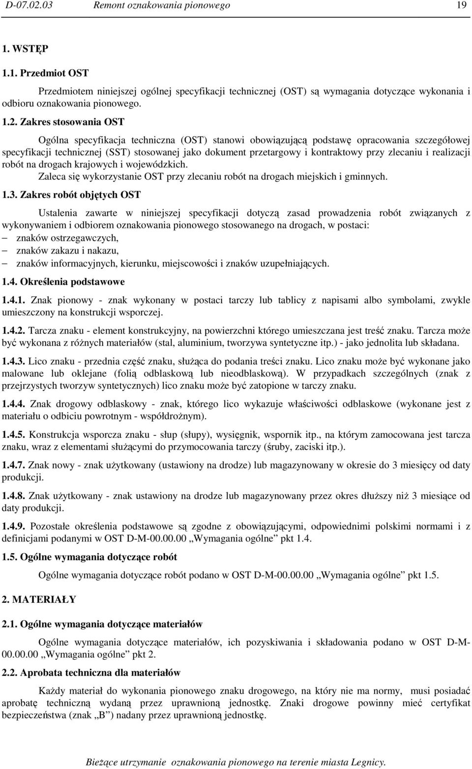kontraktowy przy zlecaniu i realizacji robót na drogach krajowych i wojewódzkich. Zaleca się wykorzystanie OST przy zlecaniu robót na drogach miejskich i gminnych. 1.3.