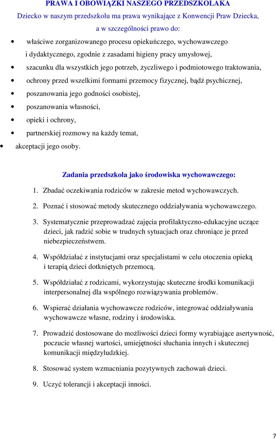 fizycznej, bądź psychicznej, poszanowania jego godności osobistej, poszanowania własności, opieki i ochrony, partnerskiej rozmowy na każdy temat, akceptacji jego osoby.