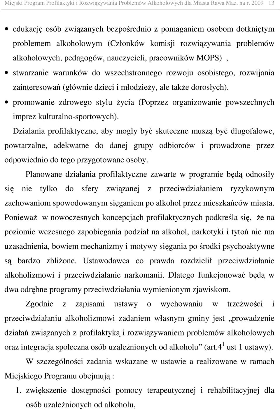 stwarzanie warunków do wszechstronnego rozwoju osobistego, rozwijania zainteresowań (głównie dzieci i młodzieŝy, ale takŝe dorosłych).