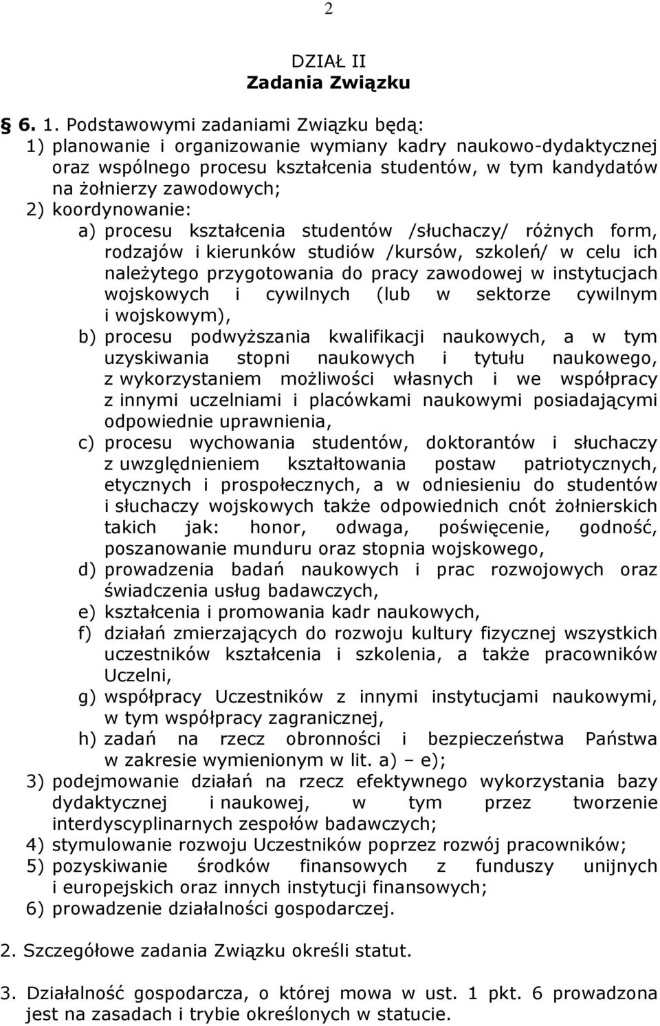 koordynowanie: a) procesu kształcenia studentów /słuchaczy/ róŝnych form, rodzajów i kierunków studiów /kursów, szkoleń/ w celu ich naleŝytego przygotowania do pracy zawodowej w instytucjach