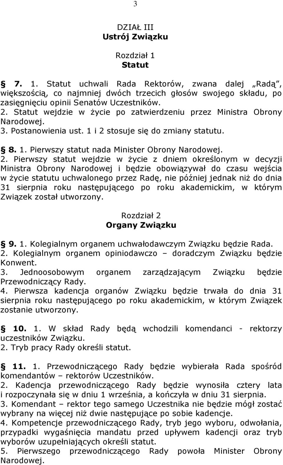 stosuje się do zmiany statutu. 8. 1. Pierwszy statut nada Minister Obrony Narodowej. 2.